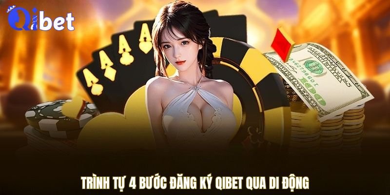 Trình tự 4 bước đăng ký QIBET qua di động